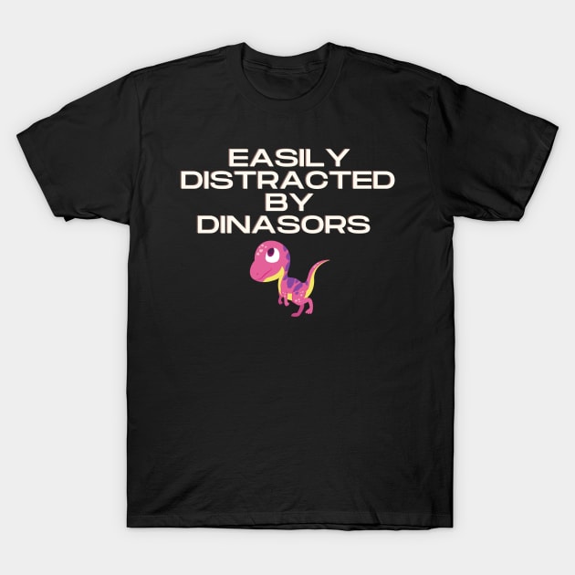 Easily Distracted by Dinosaurs T-Shirt by Slick T's